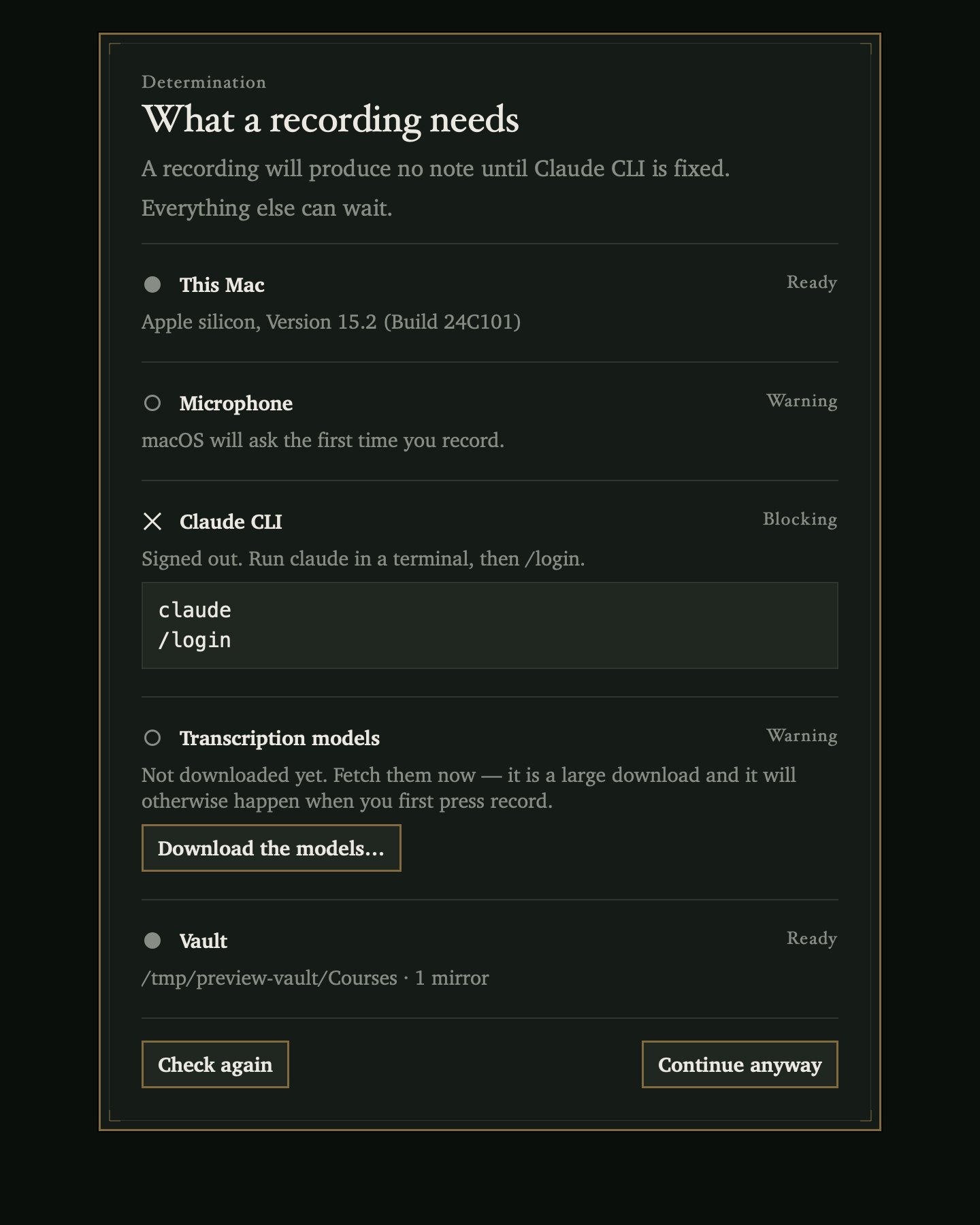 The first run check, headed What a recording needs. Five rows: This Mac ready, Microphone warning, Claude CLI blocking with the commands claude and slash login shown in a box, Transcription models warning with a Download the models button, and Vault ready.
